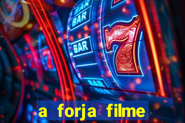 a forja filme completo dublado topflix